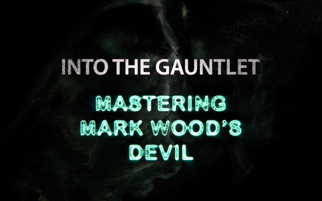 Into The Gauntlet: Mastering Mark Woods’ Devil