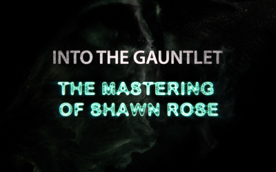 Into The Gauntlet: The Mastering of Shawn Rose