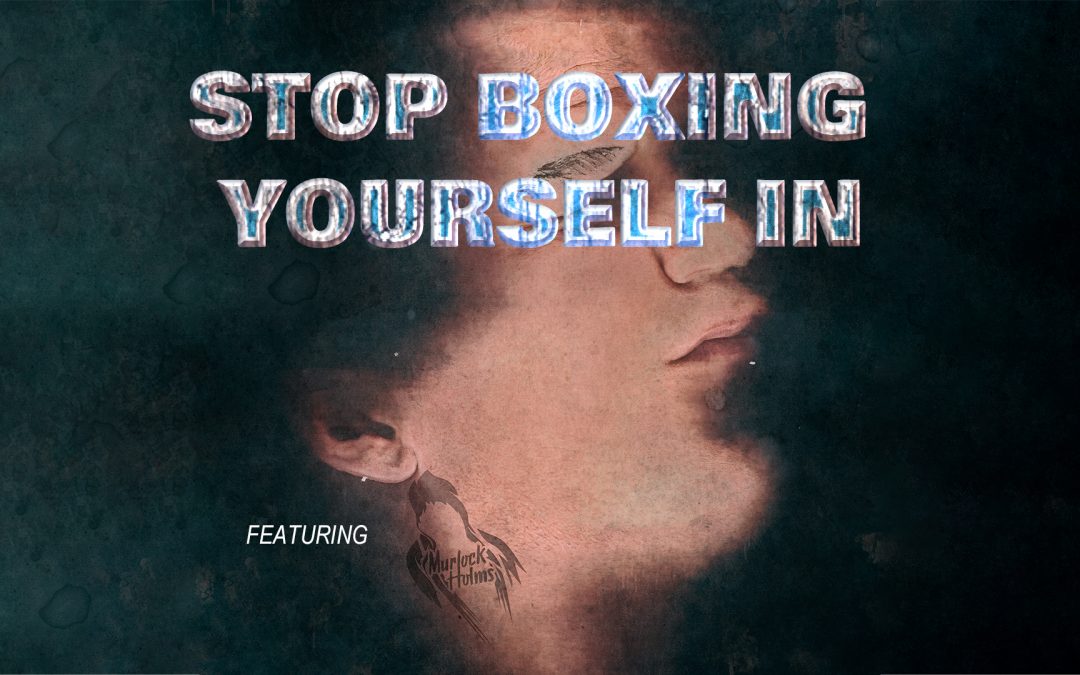 Episode 09: Stop Boxing Yourself In (Featuring Murlock Holms)
