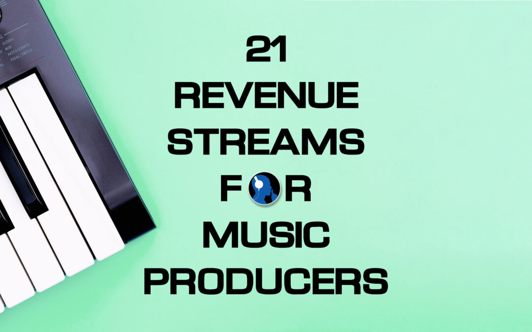 Episode 13: 21 Revenue Streams for Music Producers